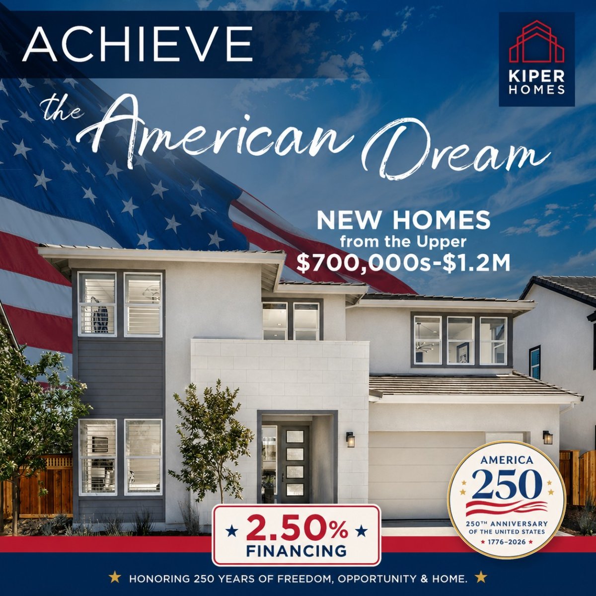 Image for promotion depicts a 2.50% first year financing opportunity for a new Kiper home on a builder paid 3/2/1 buydown on a 7:1 ARM loan in celebration of our country's 250th birthday. Subject to qualification with 20% down, purchase price of $850,000 and a 780 FICO score. This is on select homes only and subject to change as rates vary. See Sales agent for complete details and disclaimer.